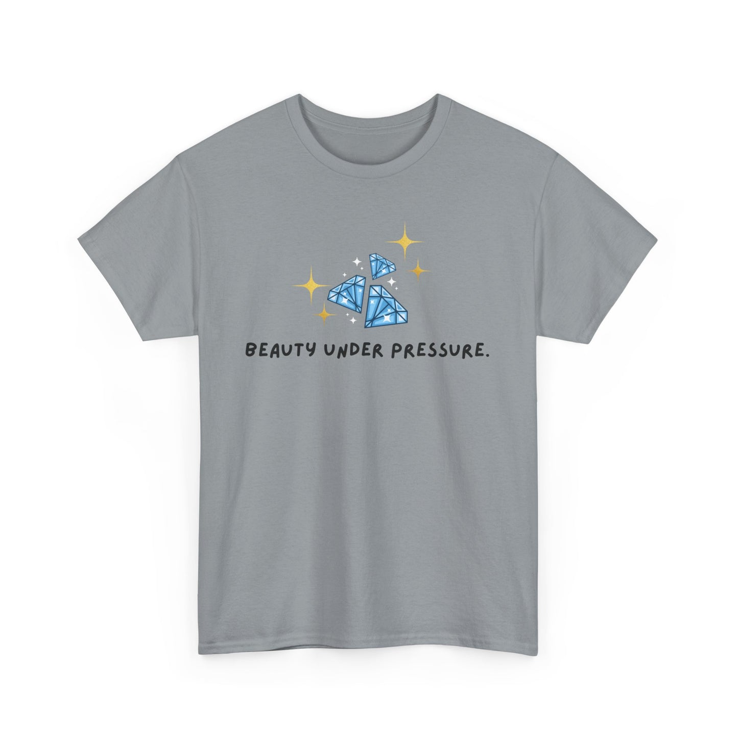 "Beauty Under Pressure" w/ 3 diamonds Unisex Heavy Cotton Tee
