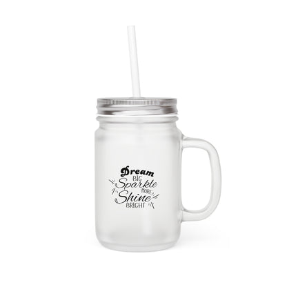 "Dream Big, Sparkle More, Shine Bright" Frosted Mason Jar, 12 oz