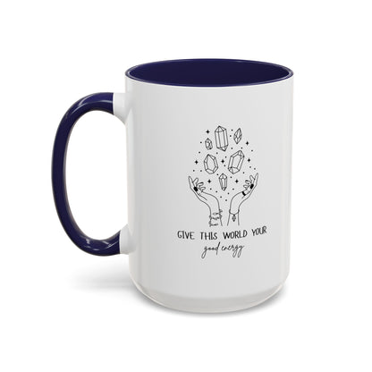 "Give the World your Good Energy" Coffee Mug, 11 & 15 oz