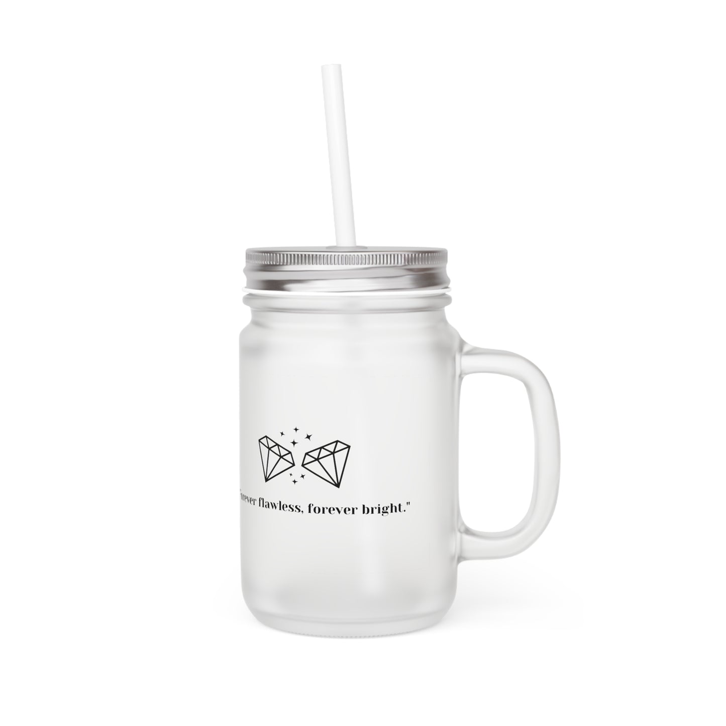 Copy of "Forever Flawless, Forever Bright" Frosted Mason Jar, 12 oz