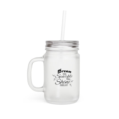 "Dream Big, Sparkle More, Shine Bright" Frosted Mason Jar, 12 oz