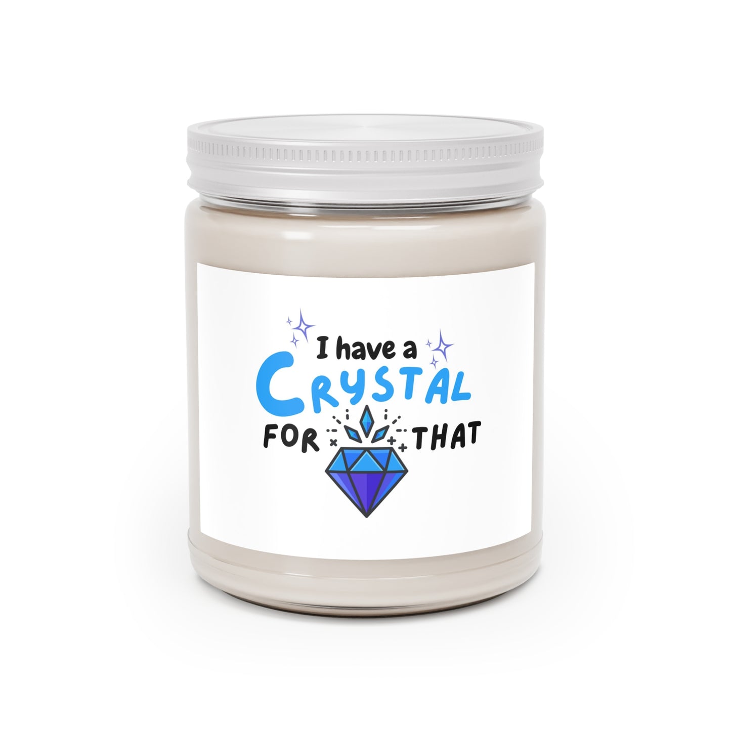 "I have a Crystal for that" Soy Candle w/ 9 Scent Choices, 9oz