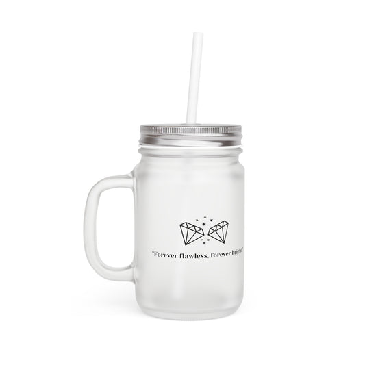 Copy of "Forever Flawless, Forever Bright" Frosted Mason Jar, 12 oz
