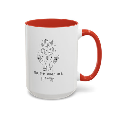 "Give the World your Good Energy" Coffee Mug, 11 & 15 oz