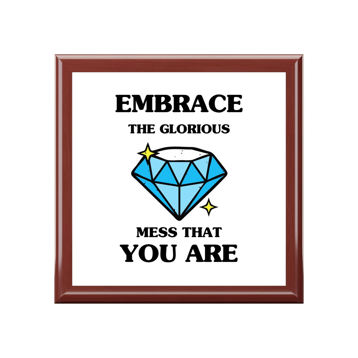 "Embrace the Glorious Mess that you are", Jewelry Box