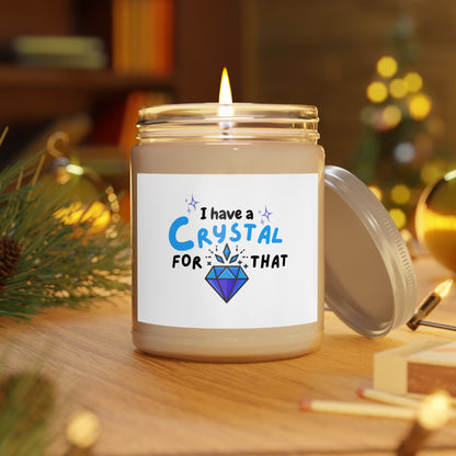 "I have a Crystal for that" Soy Candle w/ 9 Scent Choices, 9oz