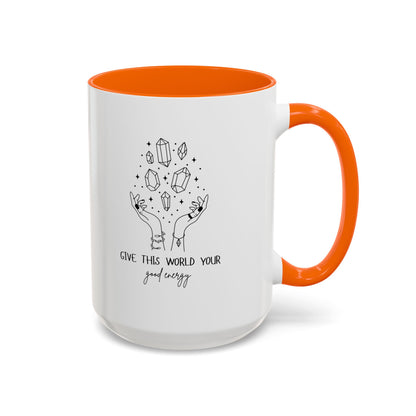 "Give the World your Good Energy" Coffee Mug, 11 & 15 oz