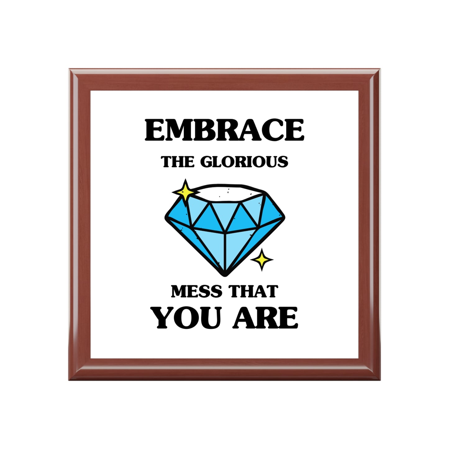 "Embrace the Glorious Mess that you are", Jewelry Box