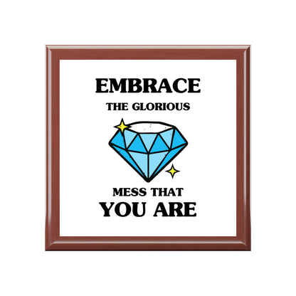 "Embrace the Glorious Mess that you are", Jewelry Box