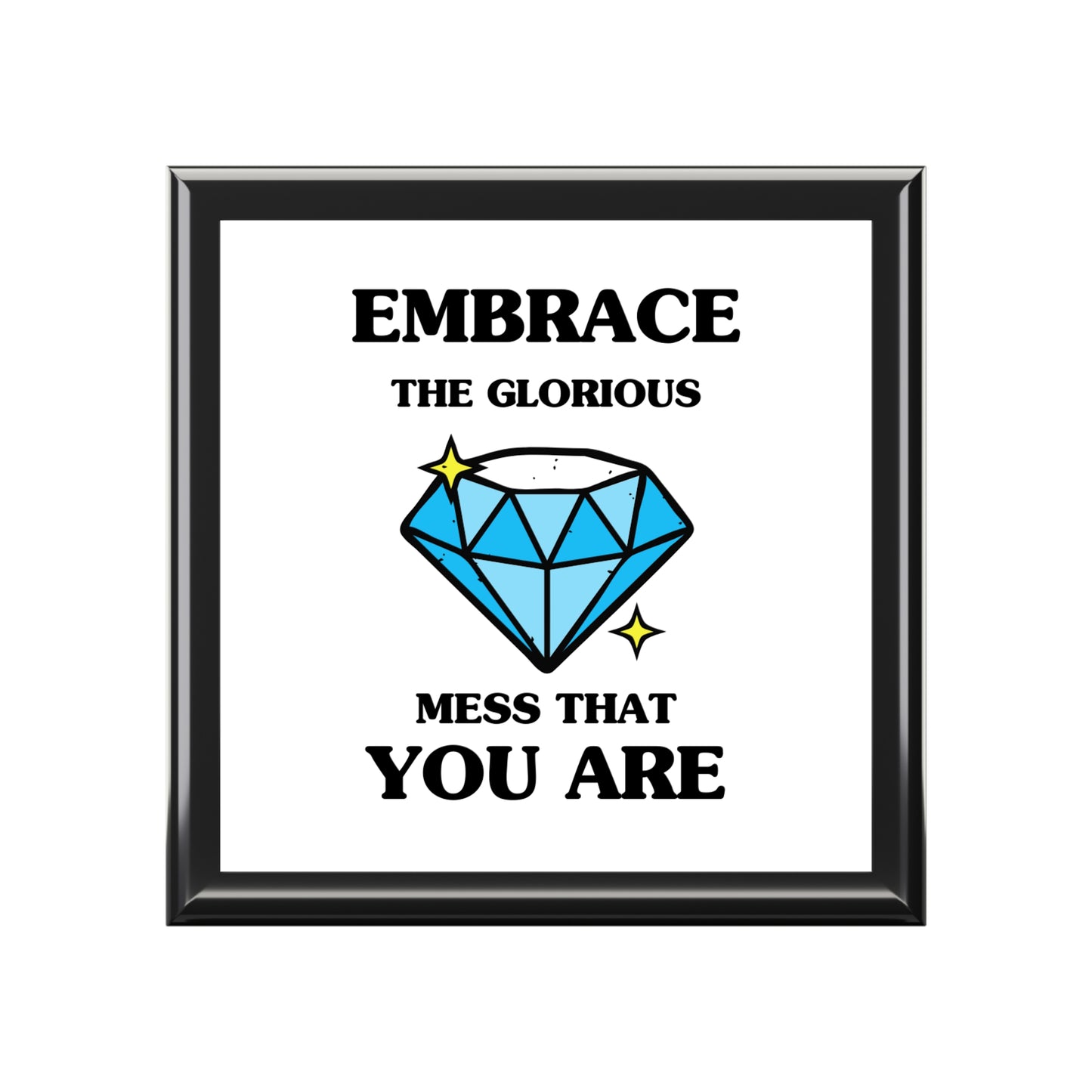 "Embrace the Glorious Mess that you are", Jewelry Box